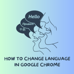 Read more about the article How to Change Language in Google Chrome: Step-by-Step Instructions