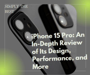 Read more about the article iPhone 15 Pro: An In-Depth Review of Its Design, Performance, and More